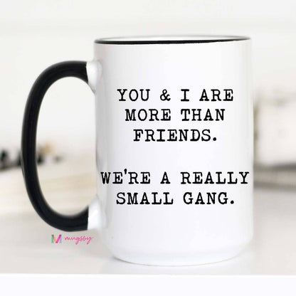 You And I Are More Than Friends Mug - The Ruffled Bull Boutique